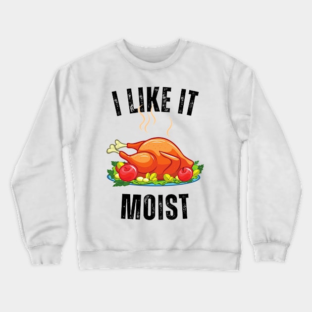 i like it moist dinner Crewneck Sweatshirt by Vortex.Merch